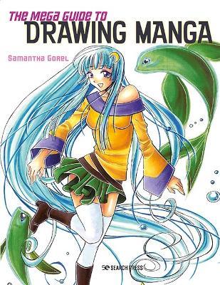 The Mega Guide to Drawing Manga - Samantha Gorel - cover