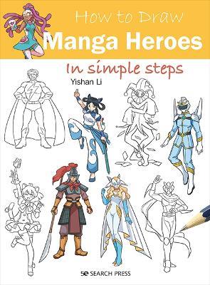 How to Draw: Manga Heroes: In Simple Steps - Yishan Li - cover