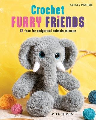 Crochet Furry Friends: 12 Faux Fur Amigurumi Animals to Make - Ashley Parker - cover