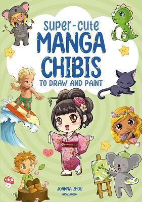 Super-Cute Manga Chibis to Draw and Paint - Joanna Zhou - cover