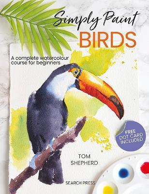 Simply Paint Birds: A Complete Watercolour Course for Beginners - Tom Shepherd - cover