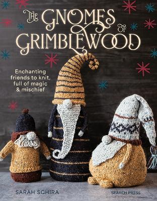 The Gnomes of Grimblewood: Enchanting Friends to Knit, Full of Magic and Mischief - Sarah Schira - cover