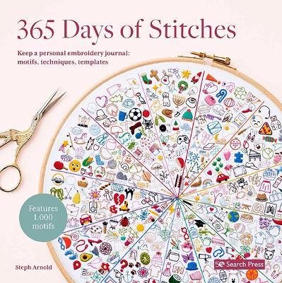 365 Days of Stitches: Keep a Personal Embroidery Journal: Motifs, Techniques, Templates; Features 1,000 Motifs - Steph Arnold - cover