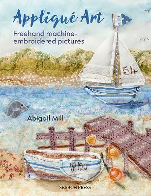 Appliqué Art: Freehand Machine-Embroidered Pictures - Abigail Mill - cover