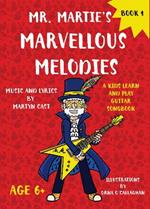 Mr. Martie's Marvellous Melodies - Book 1: A Kids Learn and Play Guitar Songbook