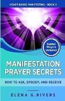 Manifestation Prayer Secrets: How to Ask, Embody and Receive - Elena G Rivers - cover