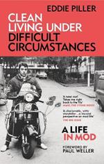 Clean Living Under Difficult Circumstances: A Life In Mod – From the Revival to Acid Jazz