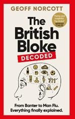 The British Bloke, Decoded: From Banter to Man-Flu. Everything finally explained.