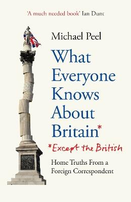 What Everyone Knows About Britain* (*Except The British) - Michael Peel - cover