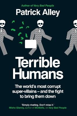 Terrible Humans: The World's Most Corrupt Super-Villains And The Fight to Bring Them Down - Patrick Alley - cover