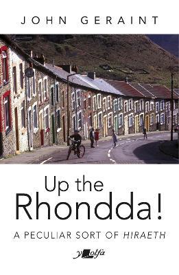 Up the Rhondda!: A peculiar sort of hiraeth - John Geraint - cover