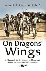 On Dragons' Wings: A History of No. 614 (County of Glamorgan) Squadron, Royal Auxiliary Air Force