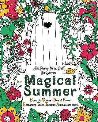 Magical Summer: Anti Stress Coloring Book For Everyone. Beautiful Scenes - Sea of Flowers, Enchanting Trees, Fabulous Animals and more... - Loridae Coloring - cover