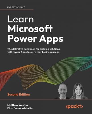 Learn Microsoft Power Apps: The definitive handbook for building solutions with Power Apps to solve your business needs - Matthew Weston,Elisa Bárcena Martín - cover