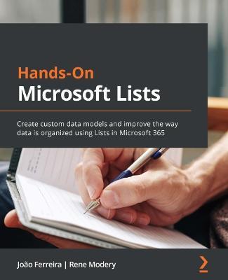 Hands-On Microsoft Lists: Create custom data models and improve the way data is organized using Lists in Microsoft 365 - Joao Ferreira,Rene Modery - cover