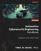 Automotive Cybersecurity Engineering Handbook: The automotive engineer's roadmap to cyber-resilient vehicles - Dr. Ahmad MK Nasser - cover