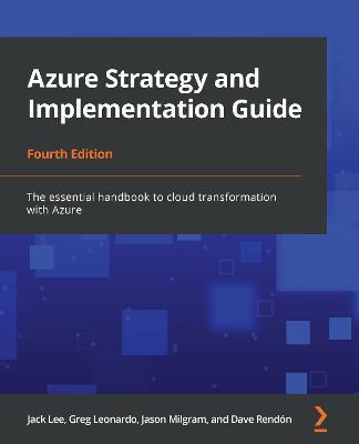 Azure Strategy and Implementation Guide: The essential handbook to cloud transformation with Azure, 4th Edition - Jack Lee,Greg Leonardo,Jason Milgram - cover