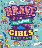 Brave: A Colouring Book for Girls That Can