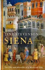 Siena: The Life and Afterlife of a Medieval City