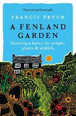 A Fenland Garden: Creating a haven for people, plants & wildlife