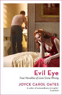 Evil Eye: Four Novellas of Love Gone Wrong - Joyce Carol Oates - cover