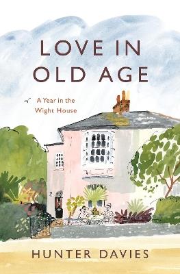 Love in Old Age: My Year in the Wight House - Hunter Davies - cover