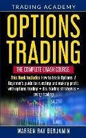 Options Trading: The Complete Crash Course: This book Includes How to trade options: A beginner's guide to investing and making profit with options trading + Day Trading Strategies + Swing Trading - Warren Ray Benjamin - cover