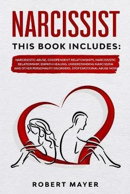 Narcissist: This Book Includes: Narcissistic Abuse, Codependent Relationships, Narcissistic Relationship, Empath Healing. Understanding Narcissism and other Personality Disorders. Stop Emotional Abuse Now - Robert Mayer - cover