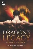 Dragon's legacy. Vol. 1: Tra luce e tenebra - Tania Micaela Cordone - copertina