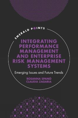 Integrating Performance Management and Enterprise Risk Management Systems: Emerging Issues and Future Trends - Rosanna Spanó,Claudia Zagaria - cover