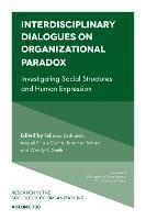 Interdisciplinary Dialogues on Organizational Paradox: Investigating Social Structures and Human Expression - cover