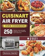 Cuisinart Air Fryer Oven Cookbook: 250 Delicious, Fresh and Healthy Recipes for Your Cuisinart Air Fryer Toaster Oven