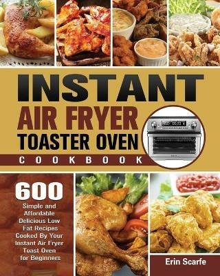 Instant Air Fryer Toaster Oven Cookbook - Erin Scarfe - cover