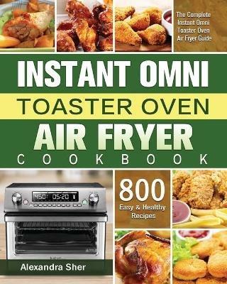 Instant Omni Toaster Oven Air Fryer Cookbook - Alexandra Sher - cover