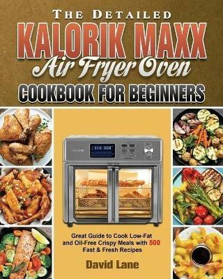 The Detailed Kalorik Maxx Air Fryer Oven Cookbook for Beginners - David Lane - cover