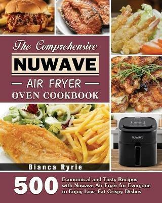 The Comprehensive Nuwave Air Fryer Oven Cookbook - Bianca Ryrie - cover