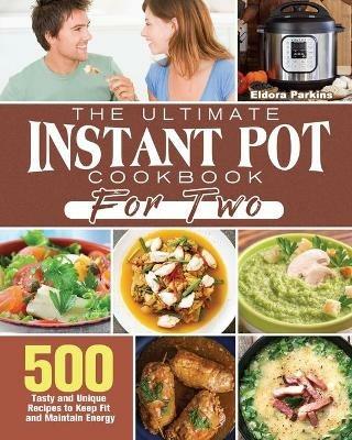 The Ultimate Instant Pot Cookbook for Two - Eldora Parkins - cover