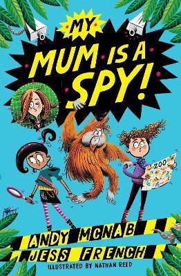 My Mum Is A Spy: An action-packed adventure by bestselling authors Andy McNab and Jess French - Andy McNab,Jess French - cover