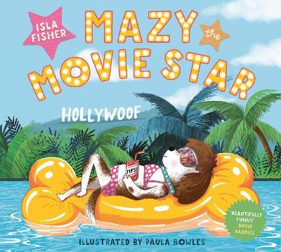 Mazy the Movie Star: The hilarious Dog-Tastic picture book from Hollywood star Isla Fisher - Isla Fisher - cover