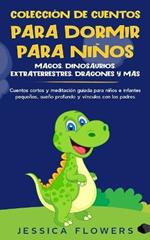 Coleccion de cuentos para dormir para ninos: magos, dinosaurios, extraterrestres, dragones y mas: cuentos cortos y meditacion guiada para ninos e infantes pequenos, sueno profundo y vinculos con los padres