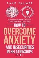 How To Overcome Anxiety & Insecurities In Relationships (2 in 1): Improve Your Communication Skills, Control Jealousy & Conquer Negative Thinking & Behavior Patterns