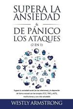 Supera la ansiedad y los ataques de panico (2 en 1): Supera tu ansiedad social (en las relaciones) y la depresion de forma natural con las terapias (TCC, TDC y ACT), meditaciones y una vida saludable