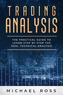 Trading Analysis: The Practical Guide to Learn Step by Step the REAL Technical Analysis - Michael Ross - cover