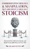 Forbidden Psychology & Manipulation, NLP and Body Language Stoicism: Secrets of the Dark to Penetrate and Bend Vulnerable Minds to Your Will