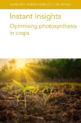 Instant Insights: Optimising Photosynthesis in Crops - Christine Raines,A. P. Cavanagh,C. Afamefule - cover