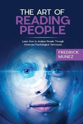 The Art of Reading People: Learn How to Analyze People Through Advanced Psychological Techniques - Fredrick Munez - cover