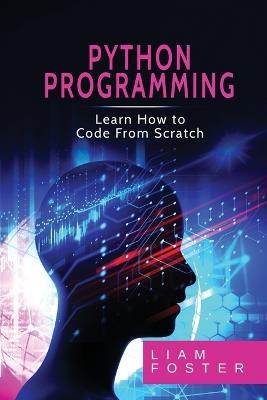Pyton Programming: Learn How to Code From Scratch - Liam Foster - cover