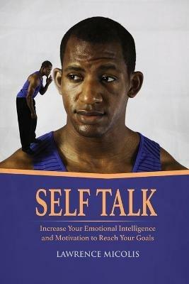 Self Talk: Increase Your Emotional Intelligence and Motivation to Reach Your Goals - Lawrence Micolis - cover