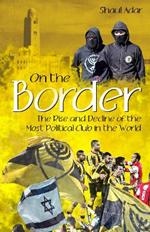 On the Border: The Rise and Decline of the Most Political Club in the World