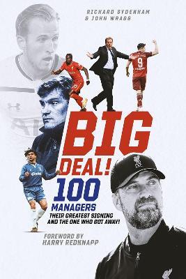 Big Deal!: One Hundred Managers, their Greatest Signing and the One Who Got Away! - Richard Sydenham,John Wragg - cover